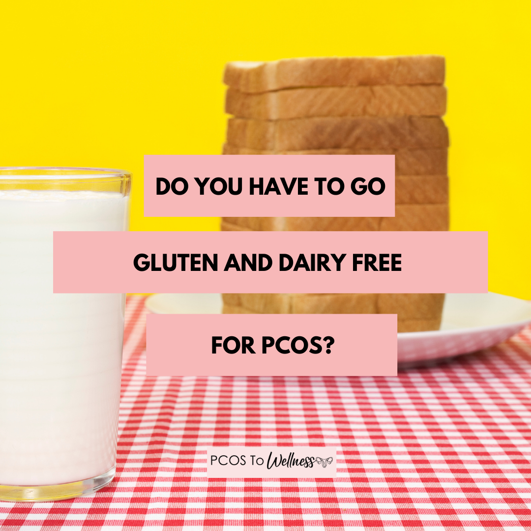 Do You Have To Go Gluten Free And Dairy Free For PCOS?